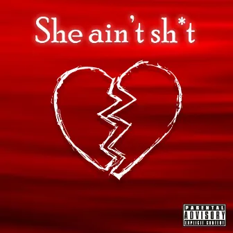 She ain't sh*t by Roach Clipp