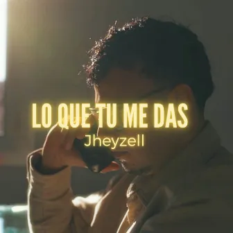 Lo que tu me das by Jheyzell