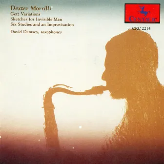 Morrill, D.: Getz Variations / Sketches for Invisible Man / 6 Studies and an Improvisation by Dexter Morrill