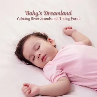 Baby's Dreamland: Calming River Sounds and Tuning Forks by Music For Babies