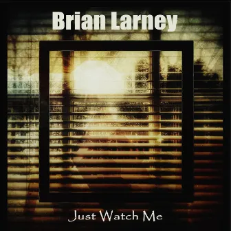 Just Watch Me by Brian Larney