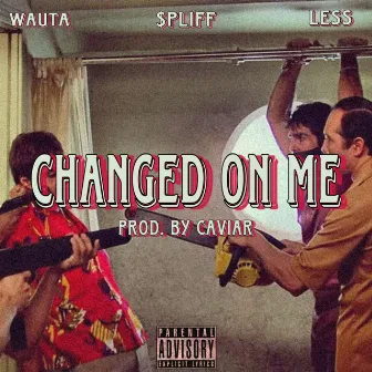 Changed On Me by SPLIFF