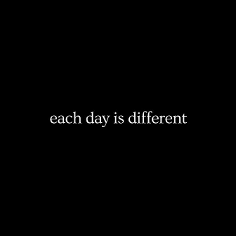 each day is different by Willy P