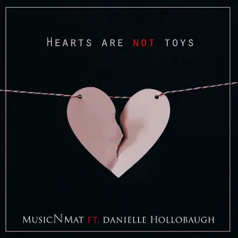 Hearts Are Not Toys by musicNmat