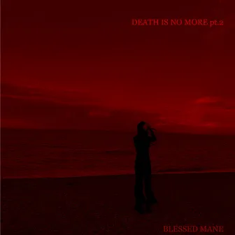 Death is No More, Pt. 2 by BLESSED MANE