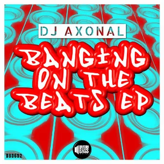 Banging on the Beats by DJ Axonal