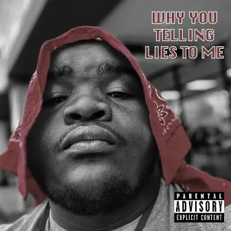 Why You Telling Lies To Me by Sfn chop