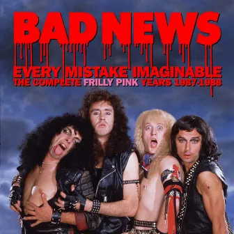 Every Mistake Imaginable: The Complete Frilly Pink Years 1987-1988 by Bad News