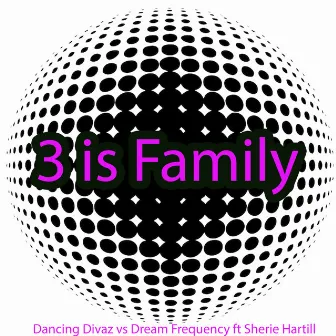 3 Is Family by Dream Frequency