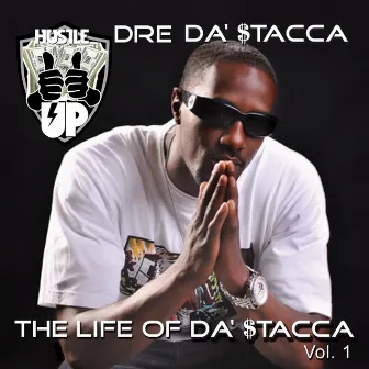 The Life of Da' Stacca, Vol. 1 by Dre Da' Stacca