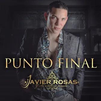 Punto Final by Javier Rosas Y Su Artillería Pesada