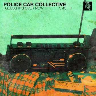 I GUESS IT'S OVER NOW by POLICE CAR COLLECTIVE