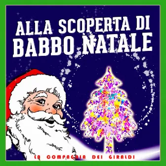 Alla Scoperta Di Babbo Natale by La Compagnia Dei Giraldi