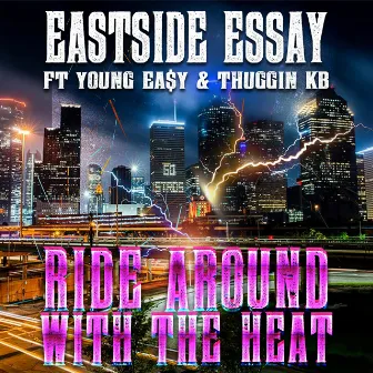 Ride Around With The Heat (feat. Young Ea$y & Thuggin Kb) by Eastside Essay