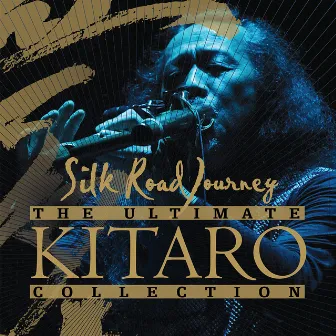 The Ultimate Kitaro Collection: Silk Road Journey by Kitaro