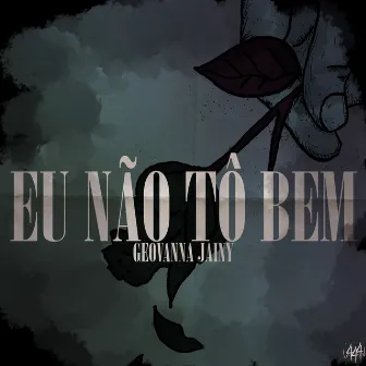 Eu Não Tô Bem by Geovanna Jainy