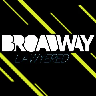 Lawyered by Broadway