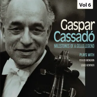 Milestones of a Cello Legend: Gaspar Cassadó, Vol. 6 by Gaspar Cassadó