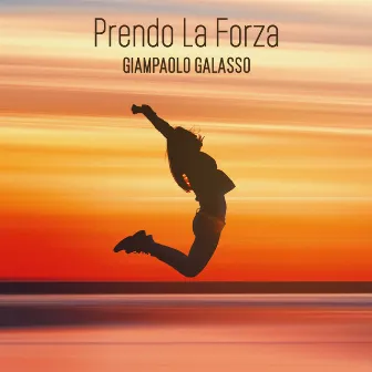 Prendo la forza by Giampaolo Galasso