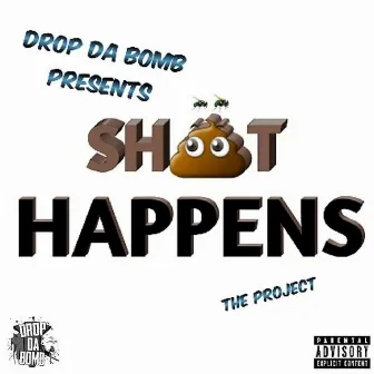 Shit Happens by Drop da Bomb