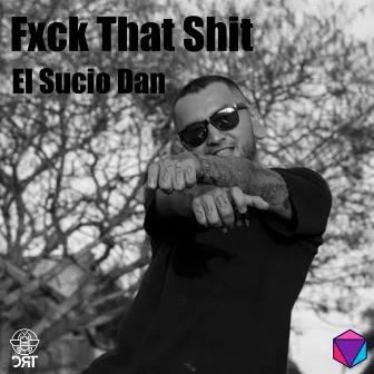 Fxck That Shit by El Sucio Dan