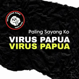 Paling Sayang Ko by Virus Papua