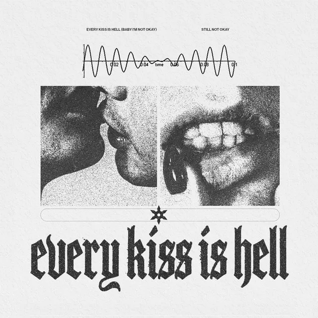 Every Kiss Is Hell (Baby I'm Not Okay)