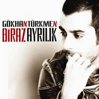 Biraz Ayrılık by Gökhan Türkmen