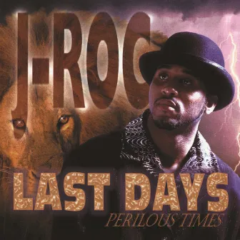 Last Days: Perilous Times by J-Roc