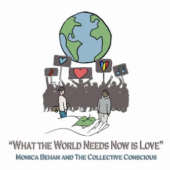 What the World Needs Now Is Love by The Collective Conscious