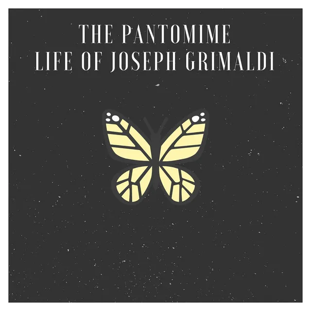 The Pantomime Life Of Joseph Grimaldi