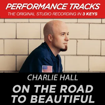 On The Road To Beautiful (Performance Tracks) by Charlie Hall