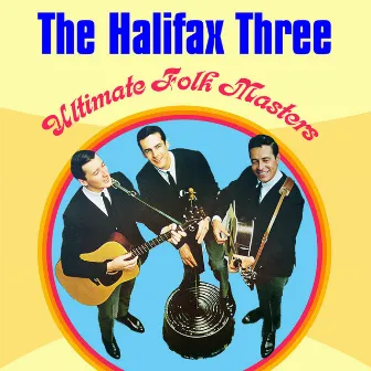 Ultimate Folk Masters by The Halifax Three