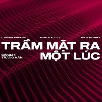 Trầm Mặt Ra Một Lúc (feat. Trang Hàn) by Drum7