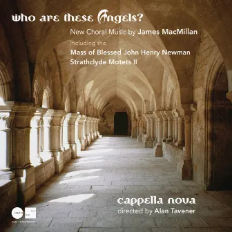 Who Are These Angels? New Choral Music by James MacMillan by Alan Tavener