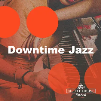 Downtime Jazz by The Coffee House Pianist