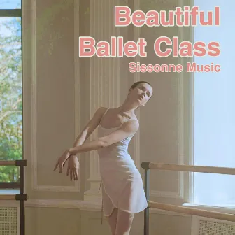 Beautiful Ballet Class by Sissonne Music