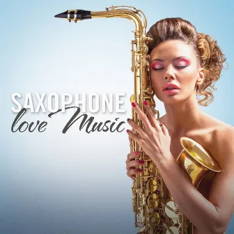 Saxophone Love Music (Romantic Hits) by Saxophone Tribute Man