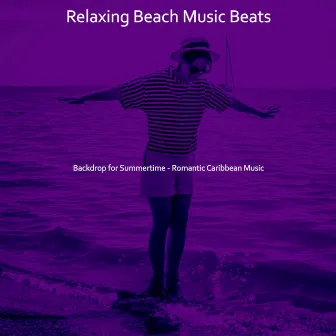 Backdrop for Summertime - Romantic Caribbean Music by Relaxing Beach Music Beats