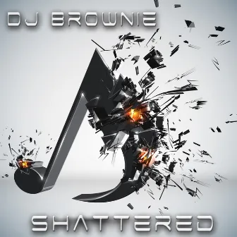 Shattered by DJ Brownie