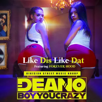 Like Dis Like Dat by Deanoboyyoucrazy