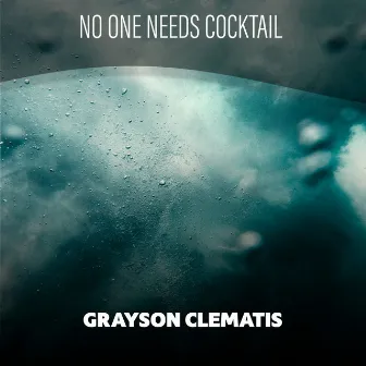 No One Needs Cocktail by Grayson Clematis