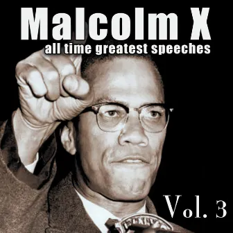 All Time Greatest Speeches Vol. 3 by Malcolm X