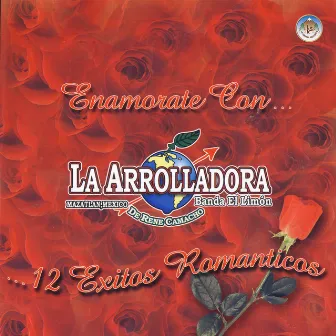 12 Enamorate Con - 12 Exitos Romanticos by La Arrolladora Banda El Limón De Rene Camacho