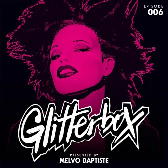 Glitterbox Radio Episode 006 (presented by Melvo Baptiste) by Glitterbox Radio