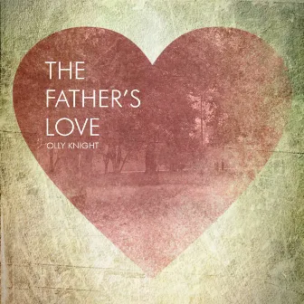 The Father's Love by Olly Knight