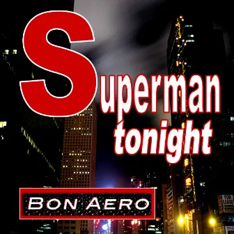 Superman Tonight by Bon Aero