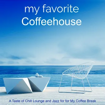 My Favorite Coffeehouse – A Taste of Chill Lounge and Jazz for for My Coffee Break by Wonderful Chill Out