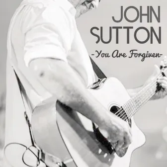 You Are Forgiven by John Sutton