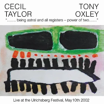 Being Astral and All Regiters - Power of Two (Live at the Ulrichsberg Festival, May 10th 2002) by Tony Oxley